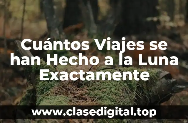 Cuántos Viajes se han Hecho a la Luna Exactamente