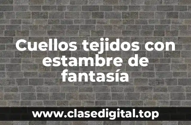 Cuellos tejidos con estambre de fantasía