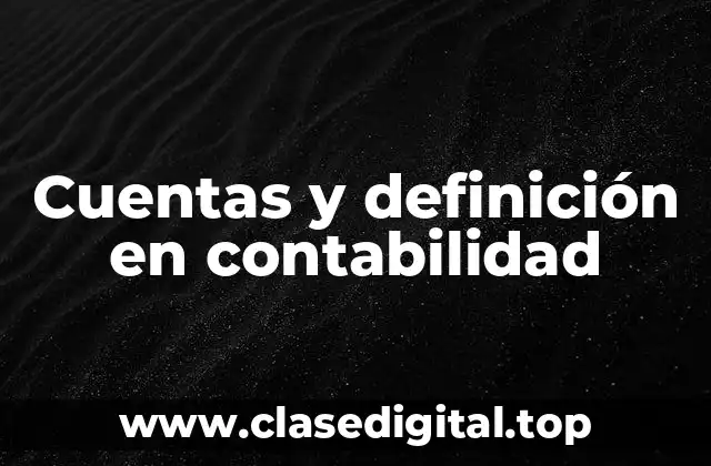Ejemplos de cuentas y definición en contabilidad