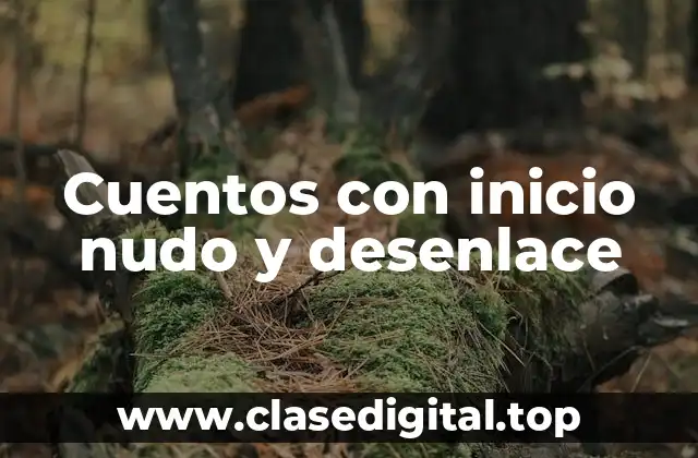 Cuentos con inicio nudo y desenlace