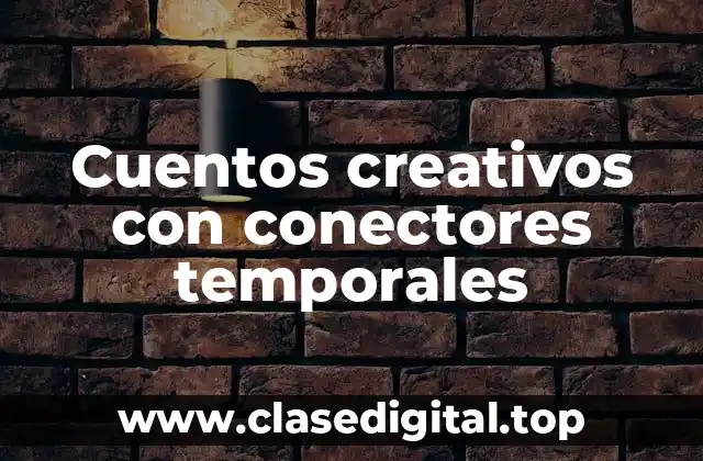 Ejemplos de cuentos creativos con conectores temporales