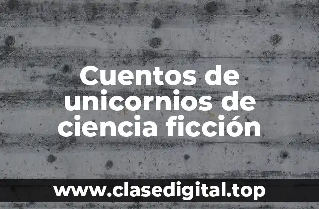 Cuentos de unicornios de ciencia ficción