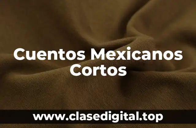Ejemplos de Cuentos Mexicanos Cortos