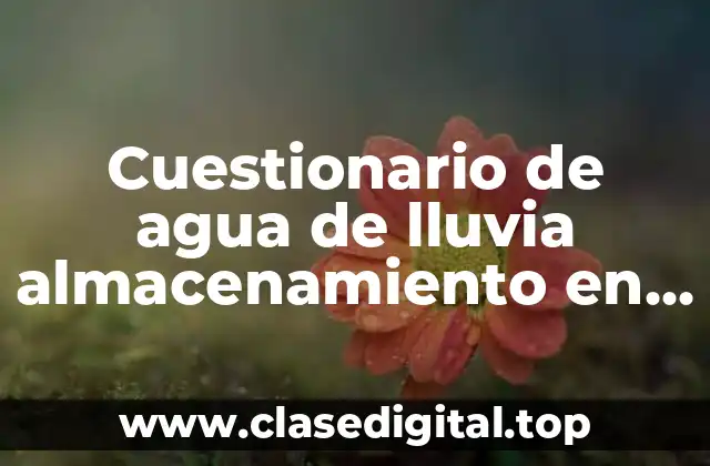 Cuestionario de agua de lluvia almacenamiento en agrícola