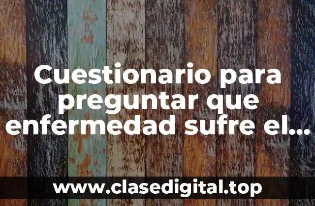 Cuestionario para preguntar que enfermedad sufre el paciente