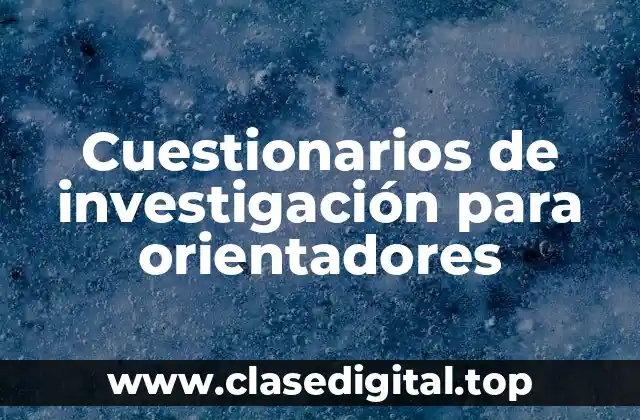 Ejemplos de cuestionarios de investigación para orientadores