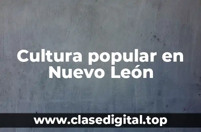Ejemplos de cultura popular en Nuevo León