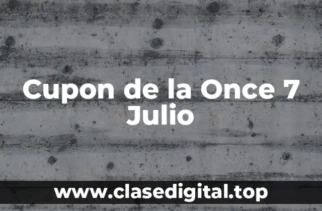Cupon de la Once 7 Julio