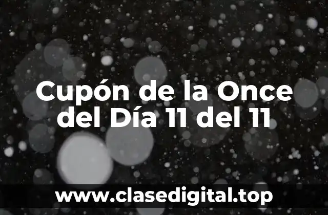 ¿Qué es el Cupón de la Once del Día 11 del 11?