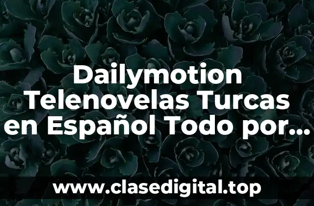 ¿Qué son las Telenovelas Turcas?