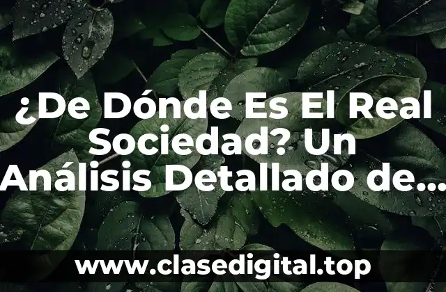 ¿De Dónde Es El Real Sociedad? Un Análisis Detallado de la Historia y Orígenes del Club
