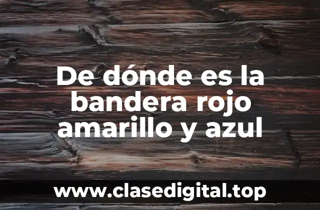 La historia detrás de la bandera rojo amarillo y azul
