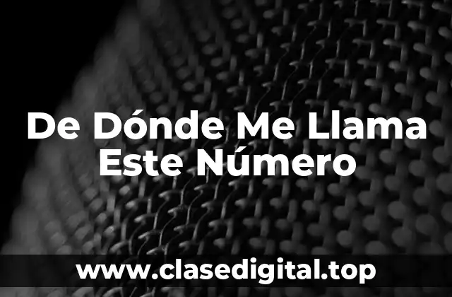 De Dónde Me Llama Este Número