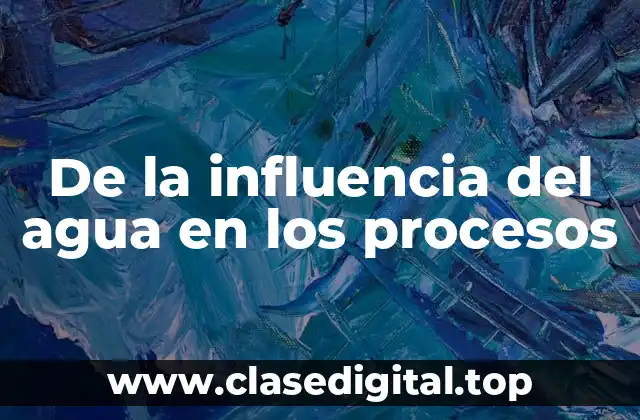 De la influencia del agua en los procesos