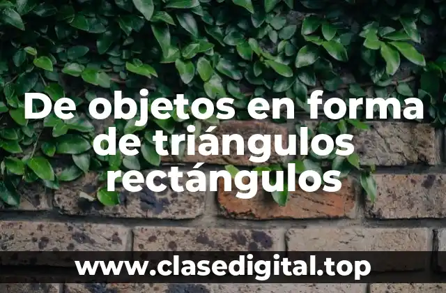 De objetos en forma de triángulos rectángulos