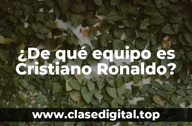 ¿De qué equipo es Cristiano Ronaldo?