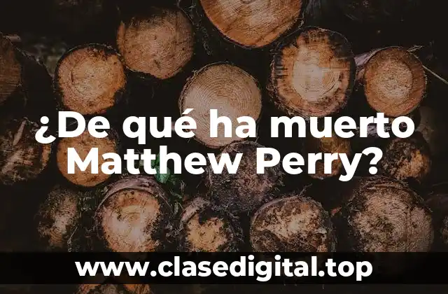 ¿De qué ha muerto Matthew Perry?