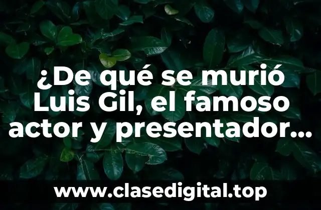 ¿De qué se murió Luis Gil, el famoso actor y presentador de televisión?