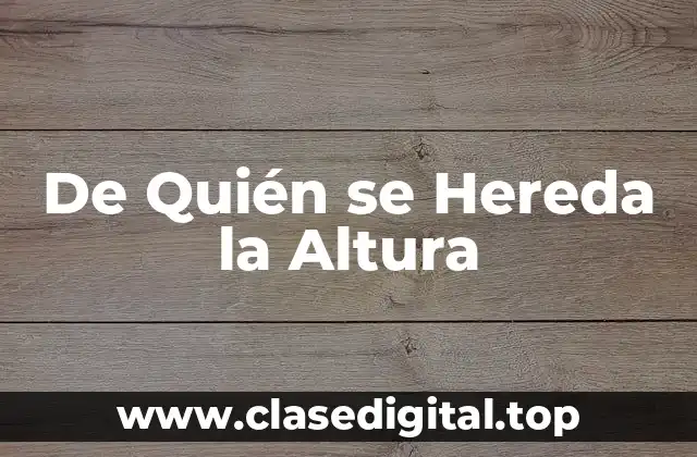De Quién se Hereda la Altura