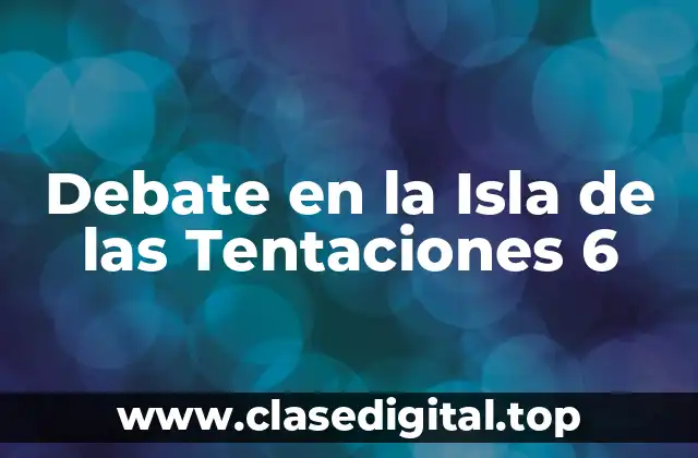 Debate en la Isla de las Tentaciones 6
