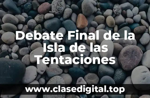 Debate Final de la Isla de las Tentaciones