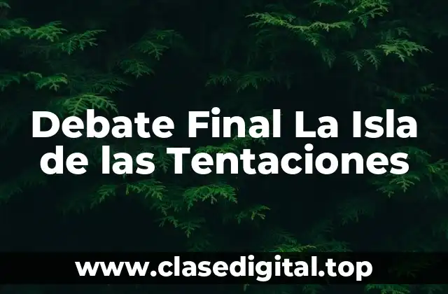 Debate Final La Isla de las Tentaciones