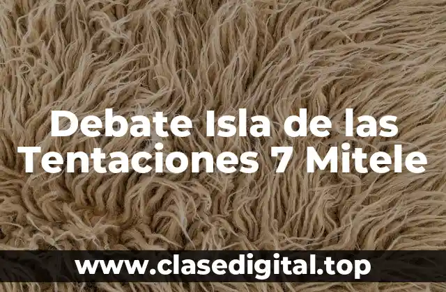 Debate Isla de las Tentaciones 7 Mitele
