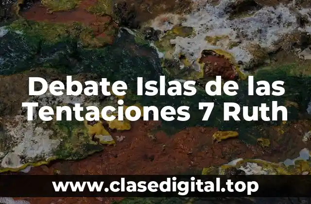 Debate Islas de las Tentaciones 7 Ruth