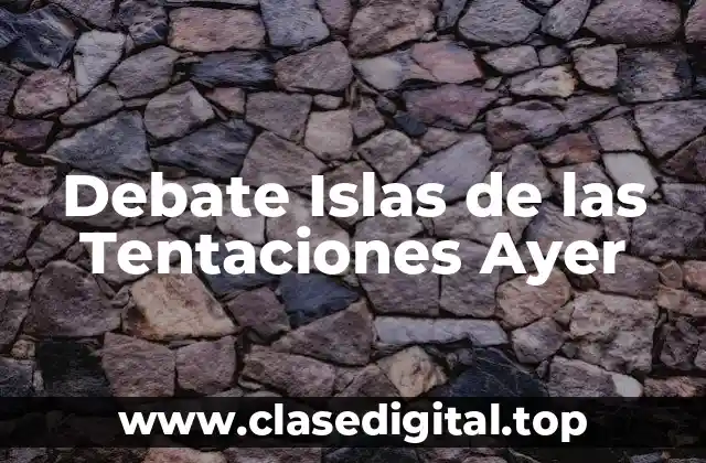 Debate Islas de las Tentaciones Ayer
