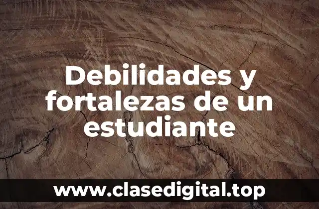 Ejemplos de debilidades y fortalezas de un estudiante