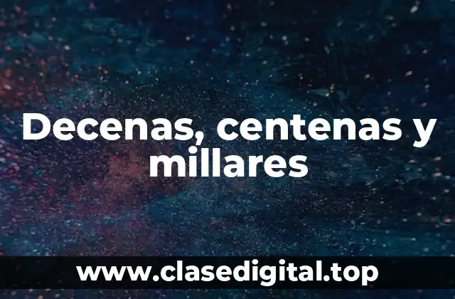 Decenas, centenas y millares
