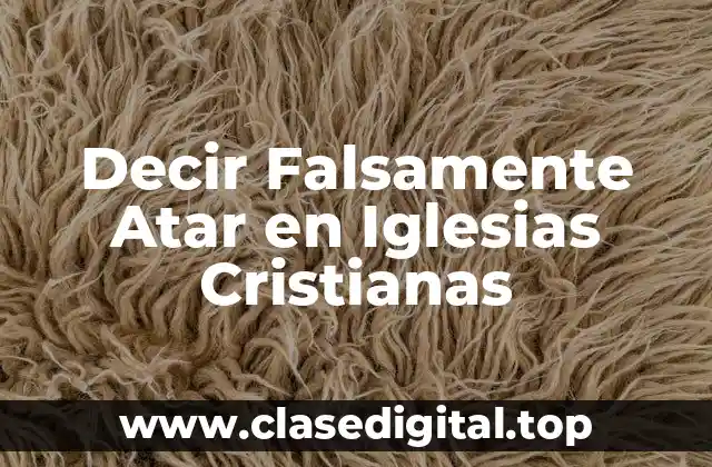 Decir Falsamente Atar en Iglesias Cristianas