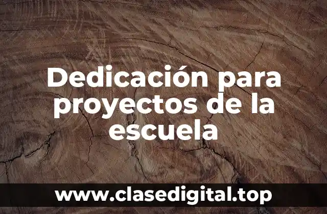 Dedicación para proyectos de la escuela