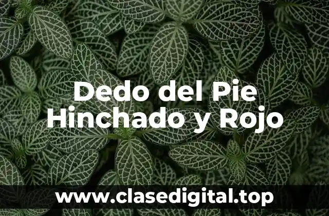Dedo del Pie Hinchado y Rojo