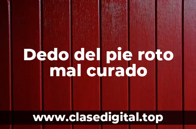 Dedo del pie roto mal curado