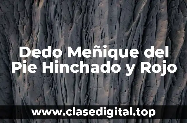 Dedo Meñique del Pie Hinchado y Rojo