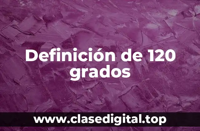 Definición de 120 grados