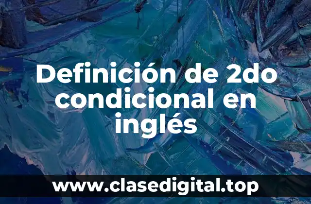 Definición de 2do condicional en inglés