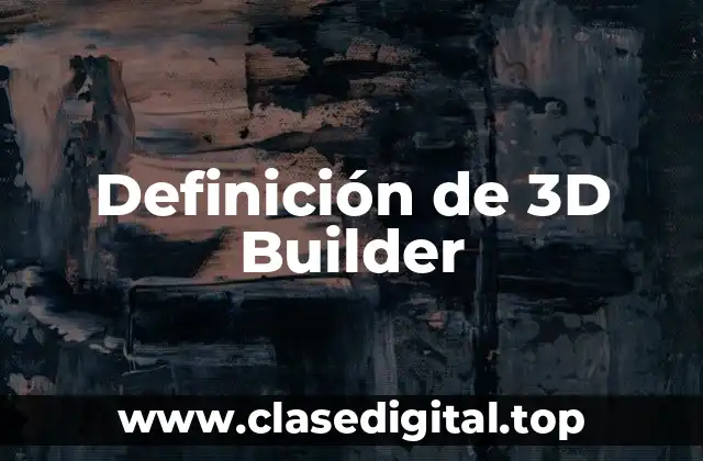 Definición de 3D Builder