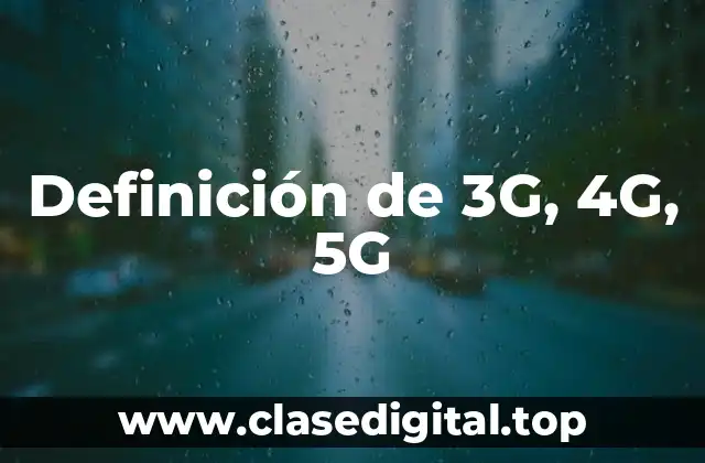 Definición de 3G, 4G, 5G