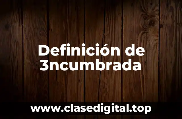 Definición de 3ncumbrada