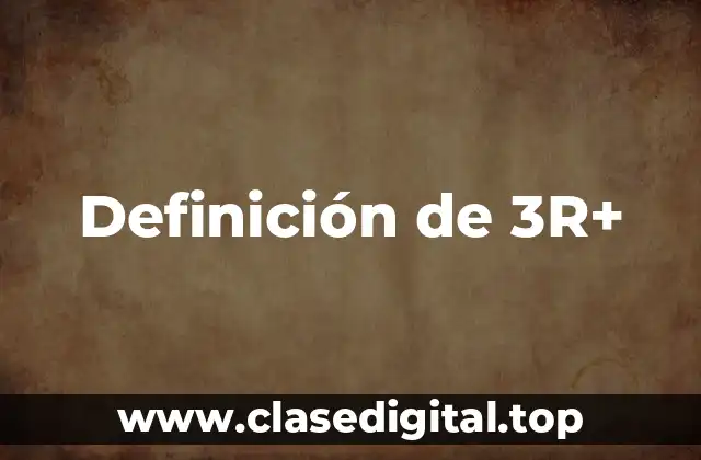 Definición de 3R+