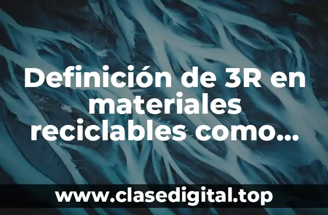 Definición de 3R en materiales reciclables como botella