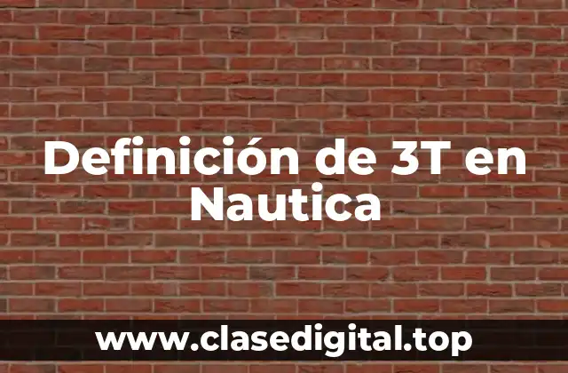 Definición de 3T en Nautica