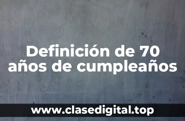 Definición de 70 años de cumpleaños