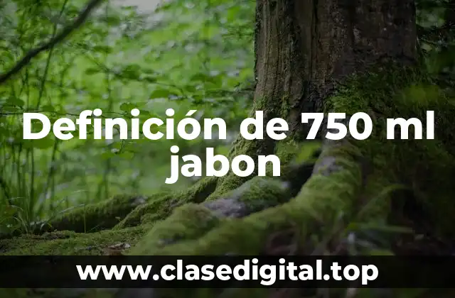 Definición de 750 ml jabon