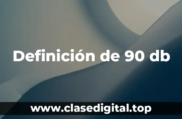 Definición de 90 db