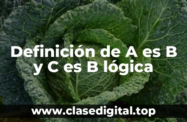 Definición de A es B y C es B lógica