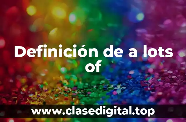 Definición de a lots of