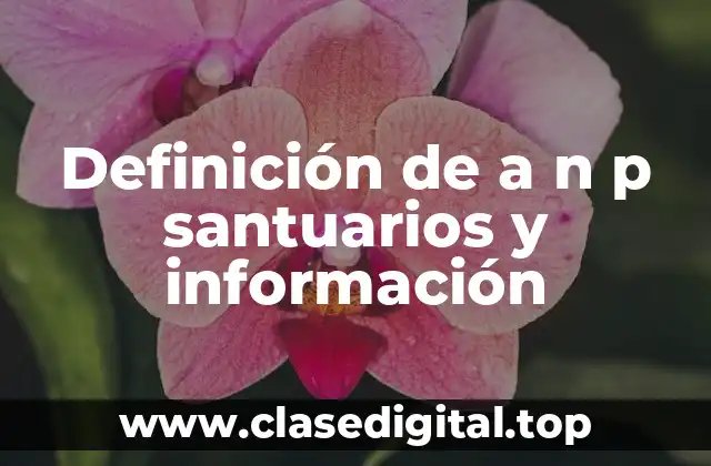 Definición de a n p santuarios y información